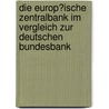 Die Europ�Ische Zentralbank Im Vergleich Zur Deutschen Bundesbank door Alexander Pilic