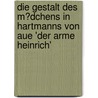 Die Gestalt Des M�Dchens in Hartmanns Von Aue 'Der Arme Heinrich' door Emese Farkas