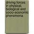 Driving Forces in Physical, Biological and Socio-Economic Phenomena