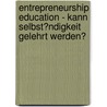 Entrepreneurship Education - Kann Selbst�Ndigkeit Gelehrt Werden? door Dagmar Rissler