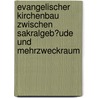 Evangelischer Kirchenbau Zwischen Sakralgeb�Ude Und Mehrzweckraum door Gunther Seibold
