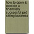 How to Open & Operate a Financially Successful Pet Sitting Business