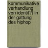 Kommunikative Verhandlung Von Identit�T in Der Gattung Des Hiphop door Bastian Heger
