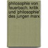 Philosophie Von Feuerbach, Kritik Und 'Philosophie' Des Jungen Marx