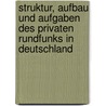 Struktur, Aufbau Und Aufgaben Des Privaten Rundfunks in Deutschland door Christian Schmidt