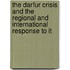 The Darfur Crisis and the Regional and International Response to It