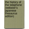 The History of the Telephone (Webster's Japanese Thesaurus Edition) door Icon Group International