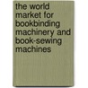 The World Market for Bookbinding Machinery and Book-Sewing Machines door Icon Group International
