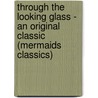 Through the Looking Glass - An Original Classic (Mermaids Classics) door Lewis Carroll