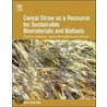 Cereal Straw As a Resource for Sustainable Biomaterials and Biofuels door Ruth Sun