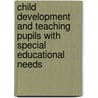 Child Development and Teaching Pupils with Special Educational Needs by Robert Gerrish