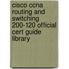 Cisco Ccna Routing and Switching 200-120 Official Cert Guide Library door Wendell Odom