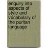 Enquiry Into Aspects of Style and Vocabulary of the Puritan Language door Andr Valente