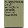 Gl�Ubigerschutz Durch Vertragliche Abreden   - Financial Covenants by Dennis-Jonathan Mann