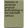 Histories of American Physical Anthropology in the Twentieth Century door Michael A. Little