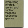 Interpreting Infrared, Raman, and Nuclear Magnetic Resonance Spectra by Richard A. Nyquist