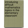 Introducing Difficult Mathematics Topics in the Elementary Classroom by Mikita Brottman