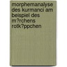 Morphemanalyse Des Kurmanci Am Beispiel Des M�Rchens Rotk�Ppchen door Ralv Wohlgethan
