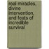 Real Miracles, Divine Intervention, and Feats of Incredible Survival