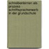 Schreibenlernen Als Prozess - Schriftspracherwerb in Der Grundschule