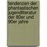 Tendenzen Der Phantastischen Jugendliteratur Der 80Er Und 90Er Jahre door Heidrun Launicke (geb. Rothmaier)