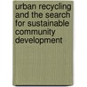 Urban Recycling and the Search for Sustainable Community Development door David N. Pellow