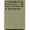 Vormittelalterliche Landnutzung Und Landschaftwandel in Mitteleuropa by Toni B�rner