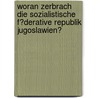 Woran Zerbrach Die Sozialistische F�Derative Republik Jugoslawien? door Alexander Grewe