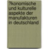 �Konomische Und Kulturelle Aspekte Der Manufakturen in Deutschland by Thomas Galsterer