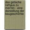 Das Gotische Rathaus Zu Mei�En - Eine Darstellung Der Baugeschichte by Markus Schmidt