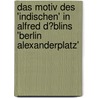 Das Motiv Des 'Indischen' in Alfred D�Blins 'Berlin Alexanderplatz' by Ulrich Goetz