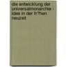 Die Entwicklung Der Universalmonarchie - Idee in Der Fr�Hen Neuzeit by Jonas Kessler