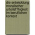 Die Entwicklung Moralischer Urteilsf�Higkeit Im Beruflichen Kontext