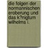 Die Folgen Der Normannischen Eroberung Und Das K�Nigtum Wilhelms I.