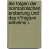 Die Folgen Der Normannischen Eroberung Und Das K�Nigtum Wilhelms I. by Thomas Balter
