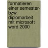 Formatieren Einer Semester- Bzw. Diplomarbeit Mit Microsoft Word 2000 door Andrea Kanzian