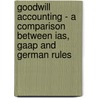 Goodwill Accounting - a Comparison Between Ias, Gaap and German Rules by Roland M�zes