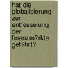 Hat Die Globalisierung Zur Entfesselung Der Finanzm�Rkte Gef�Hrt? door Maximilian Eibel