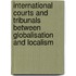 International courts and tribunals between globalisation and localism