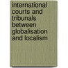 International courts and tribunals between globalisation and localism door Angela Del Vecchio