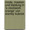 Mode, Masken Und Kleidung in 'a Clockwork Orange' Von Stanley Kubrick by Miriam Bauer