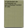 M�Glichkeiten Der Sozialarbeit Zur Gesundheitspr�Vention Im Alter by Gtz Barkey