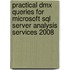 Practical Dmx Queries for Microsoft Sql Server Analysis Services 2008