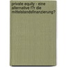 Private Equity - Eine Alternative F�R Die Mittelstandsfinanzierung? door Johannes Krick