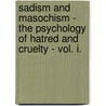 Sadism and Masochism - The Psychology of Hatred and Cruelty - Vol. I. door Wilhelm Stekel