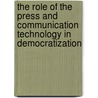 The Role of the Press and Communication Technology in Democratization by Derek Pearsall