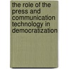 The Role of the Press and Communication Technology in Democratization door Derek Pearsall