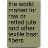 The World Market for Raw Or Retted Jute and Other Textile Bast Fibers door Icon Group International