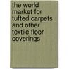 The World Market for Tufted Carpets and Other Textile Floor Coverings door Icon Group International