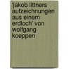 'Jakob Littners Aufzeichnungen Aus Einem Erdloch' Von Wolfgang Koeppen by Julia-Maria Warkentin